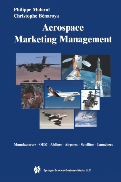Aerospace Marketing Management : Manufacturers * OEM * Airlines * Airports * Satellites * Launchers, Paperback / softback Book