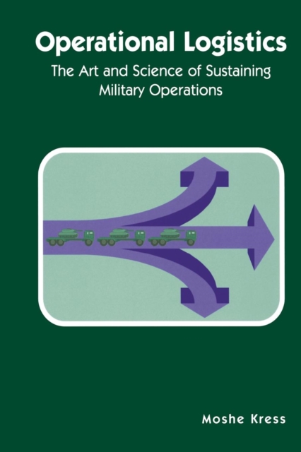 Operational Logistics : The Art and Science of Sustaining Military Operations, Paperback / softback Book