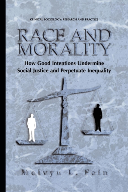 Race and Morality : How Good Intentions Undermine Social Justice and Perpetuate Inequality, Paperback / softback Book