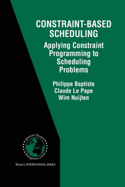 Constraint-Based Scheduling : Applying Constraint Programming to Scheduling Problems, Paperback / softback Book
