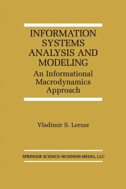 Information Systems Analysis and Modeling : An Informational Macrodynamics Approach, Paperback / softback Book