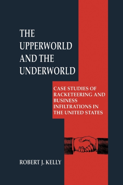 The Upperworld and the Underworld : Case Studies of Racketeering and Business Infiltrations in the United States, Paperback / softback Book