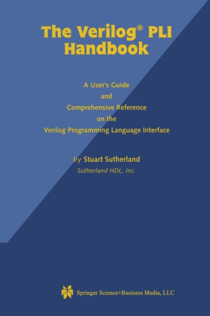 The Verilog PLI Handbook : A User's Guide and Comprehensive Reference on the Verilog Programming Language Interface, Paperback / softback Book