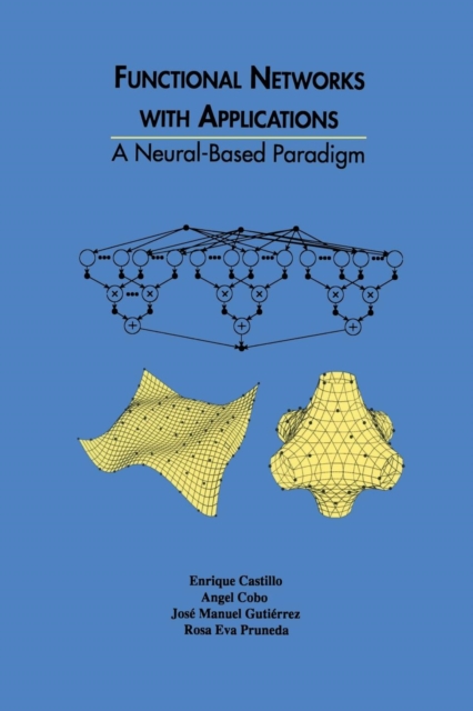 Functional Networks with Applications : A Neural-Based Paradigm, Paperback / softback Book