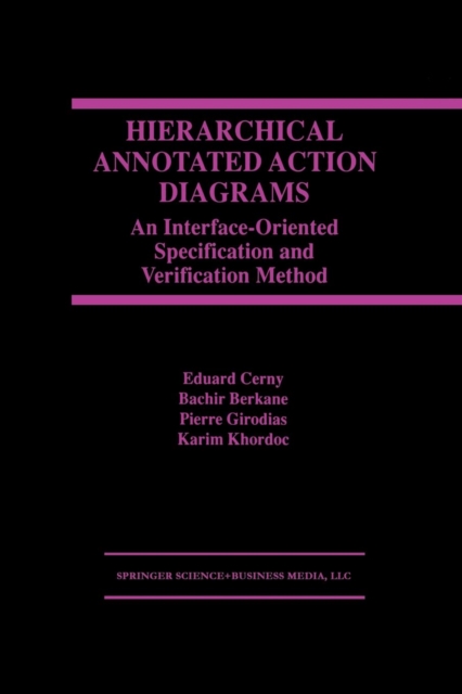 Hierarchical Annotated Action Diagrams : An Interface-Oriented Specification and Verification Method, Paperback / softback Book