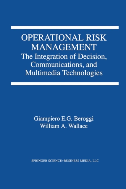 Operational Risk Management : The Integration of Decision, Communications, and Multimedia Technologies, Paperback / softback Book