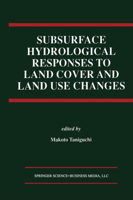 Subsurface Hydrological Responses to Land Cover and Land Use Changes, Paperback / softback Book