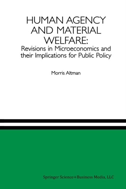 Human Agency and Material Welfare: Revisions in Microeconomics and their Implications for Public Policy, Paperback / softback Book