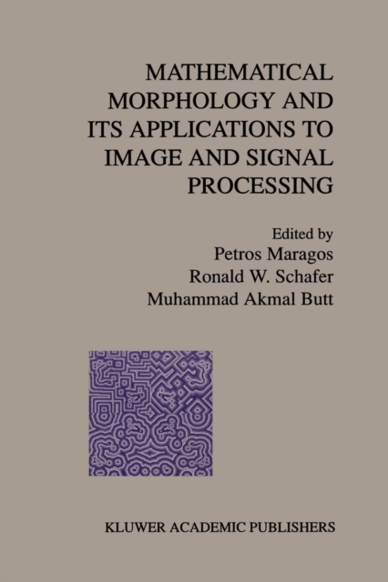 Mathematical Morphology and Its Applications to Image and Signal Processing, Paperback / softback Book