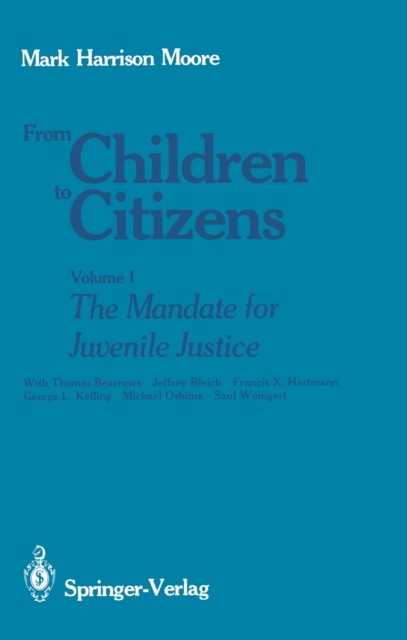 From Children to Citizens : Volume I: The Mandate for Juvenile Justice, PDF eBook