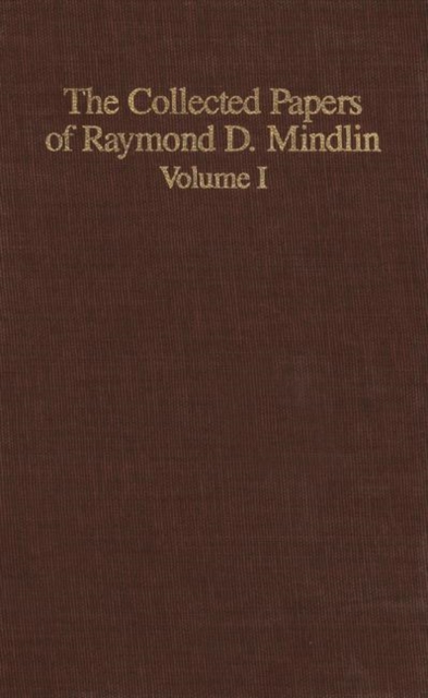 The Collected Papers of Raymond D. Mindlin Volume I : The Late James Kip Finch Professor Emeritus of Applied Science, Columbia University, Paperback / softback Book
