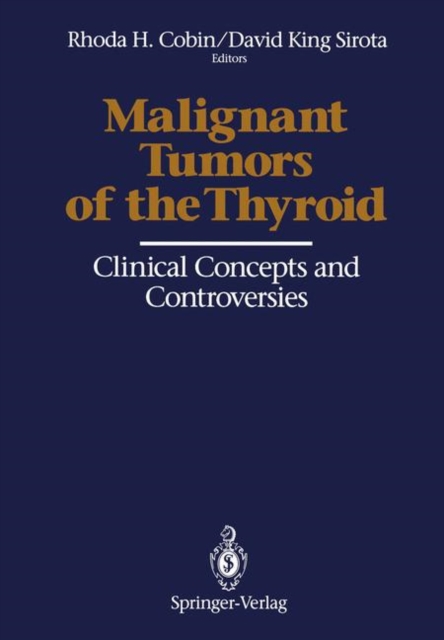 Malignant Tumors of the Thyroid : Clinical Concepts and Controversies, Paperback / softback Book