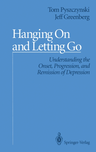Hanging On and Letting Go : Understanding the Onset, Progression, and Remission of Depression, PDF eBook