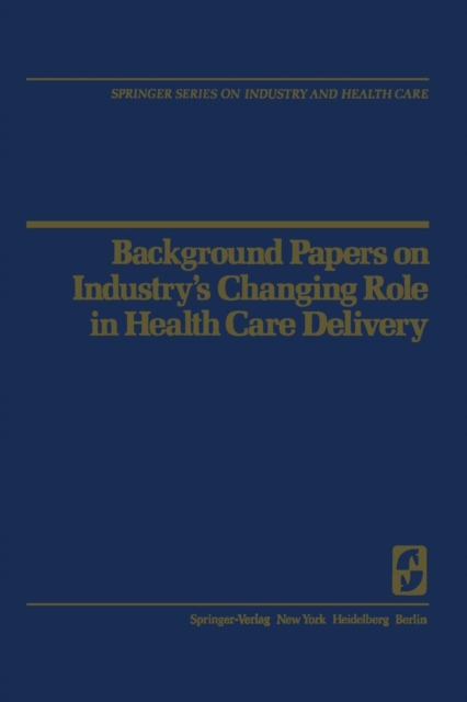 Background Papers on Industry’s Changing Role in Health Care Delivery, Paperback / softback Book