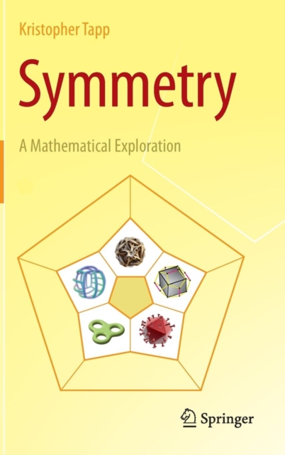 Symmetry : A Mathematical Exploration, Hardback Book