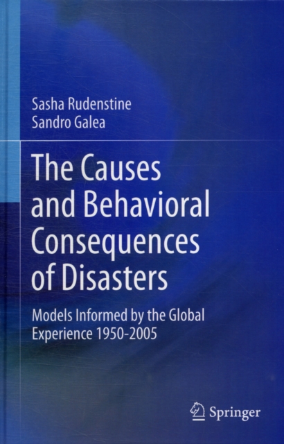 The Causes and Behavioral Consequences of Disasters : Models informed by the global experience 1950-2005, Hardback Book