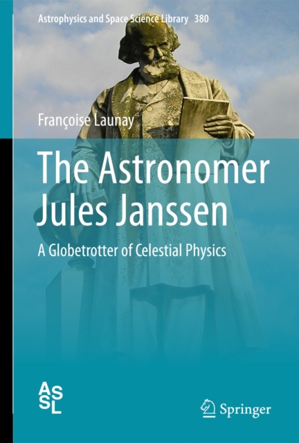The Astronomer Jules Janssen : A Globetrotter of Celestial Physics, Hardback Book