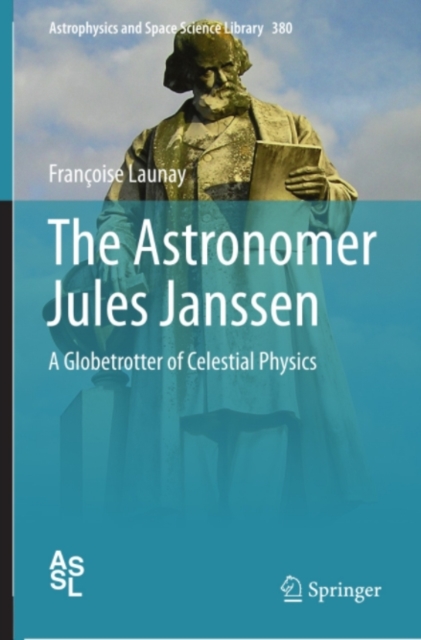 The Astronomer Jules Janssen : A Globetrotter of Celestial Physics, PDF eBook