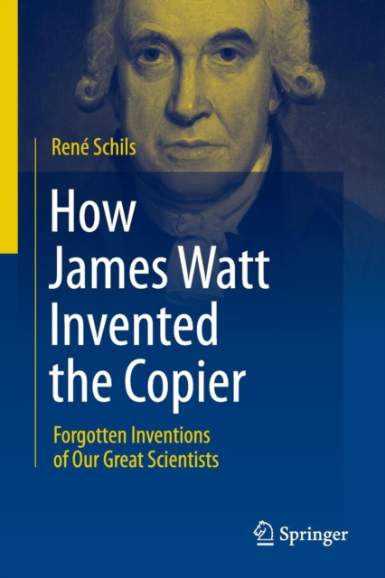How James Watt Invented the Copier : Forgotten Inventions of Our Great Scientists, Paperback / softback Book