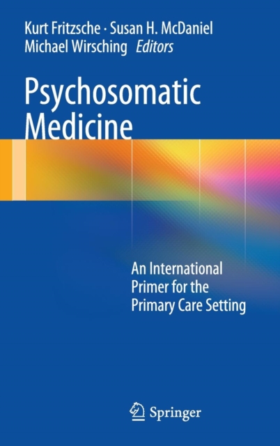 Psychosomatic Medicine : An International Primer for the Primary Care Setting, Hardback Book