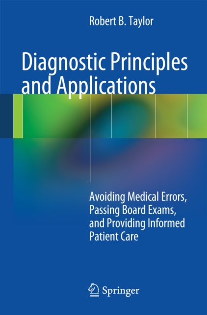 Diagnostic Principles and Applications : Avoiding Medical Errors, Passing Board Exams, and Providing Informed Patient Care, Paperback / softback Book