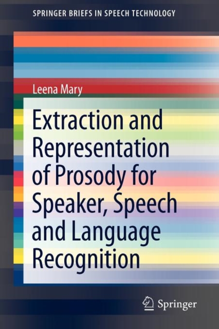 Extraction and Representation of Prosody for Speaker, Speech and Language Recognition, Paperback / softback Book