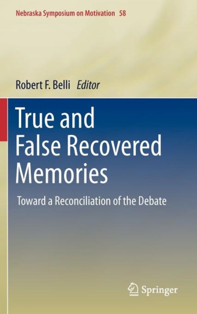 True and False Recovered Memories : Toward a Reconciliation of the Debate, Hardback Book