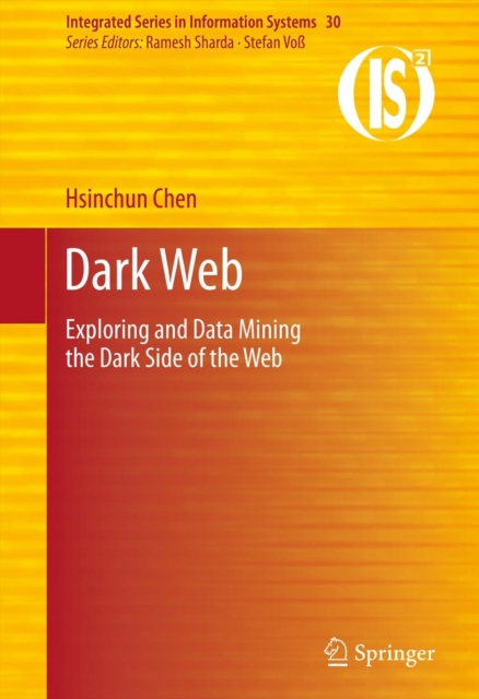 Dark Web : Exploring and Data Mining the Dark Side of the Web, Hardback Book