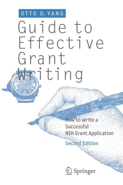 Guide to Effective Grant Writing : How to Write a Successful NIH Grant Application, Paperback / softback Book