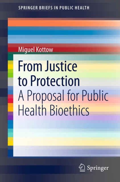 From Justice to Protection : A Proposal for Public Health Bioethics, PDF eBook