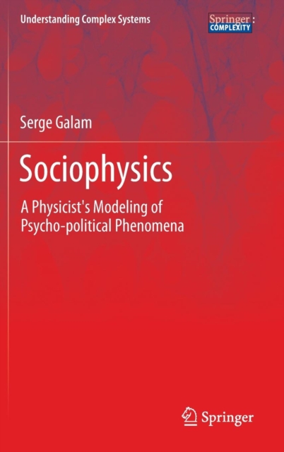 Sociophysics : A Physicist's Modeling of Psycho-political Phenomena, Hardback Book
