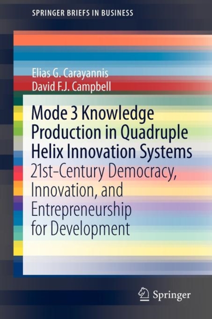 Mode 3 Knowledge Production in Quadruple Helix Innovation Systems : 21st-Century Democracy, Innovation, and Entrepreneurship for Development, Paperback / softback Book