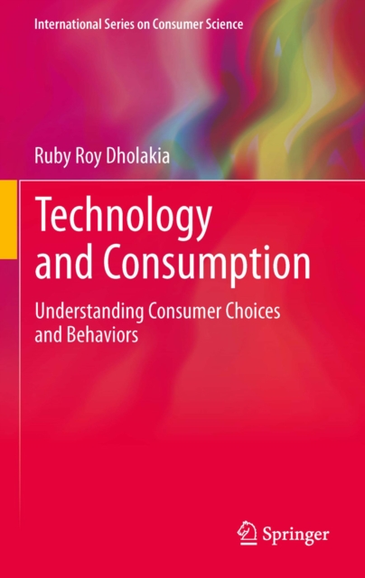 Technology and Consumption : Understanding Consumer Choices and Behaviors, PDF eBook