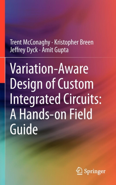 Variation-Aware Design of Custom Integrated Circuits: A Hands-on Field Guide, Hardback Book