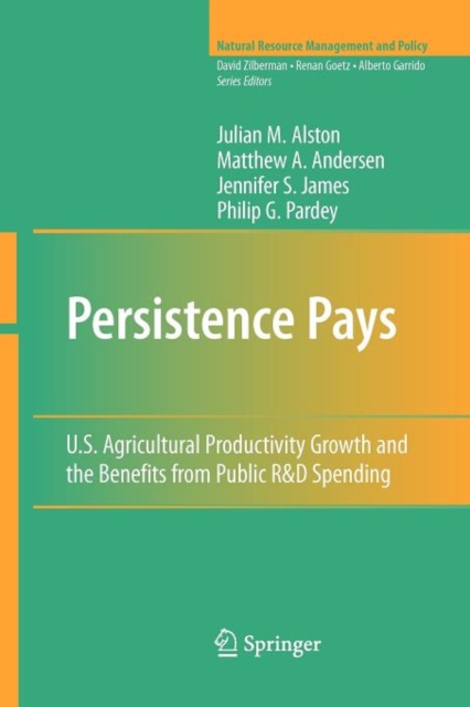 Persistence Pays : U.S. Agricultural Productivity Growth and the Benefits from Public R&D Spending, Paperback / softback Book