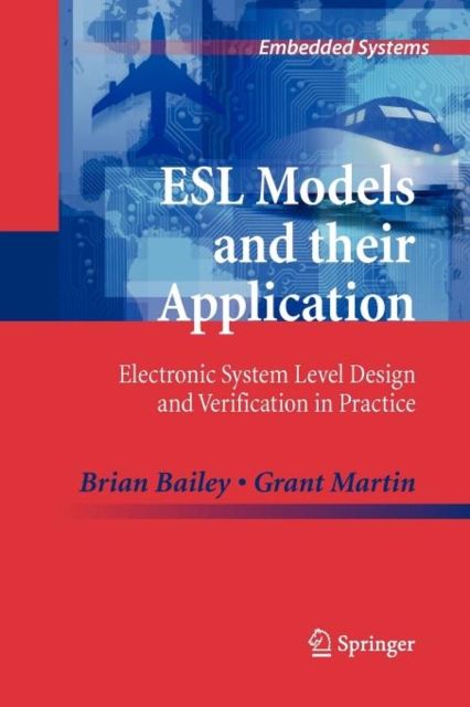ESL Models and their Application : Electronic System Level Design and Verification in Practice, Paperback / softback Book