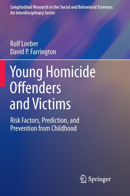 Young Homicide Offenders and Victims : Risk Factors, Prediction, and Prevention from Childhood, Paperback / softback Book