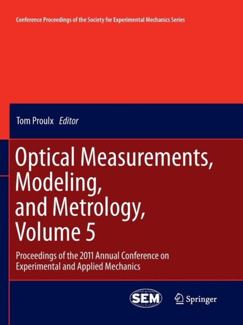 Optical Measurements, Modeling, and Metrology, Volume 5 : Proceedings of the 2011 Annual Conference on Experimental and Applied Mechanics, Paperback / softback Book