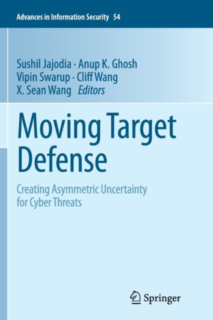 Moving Target Defense : Creating Asymmetric Uncertainty for Cyber Threats, Paperback / softback Book