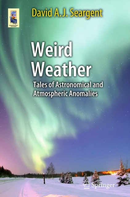 Weird Weather : Tales of Astronomical and Atmospheric Anomalies, PDF eBook