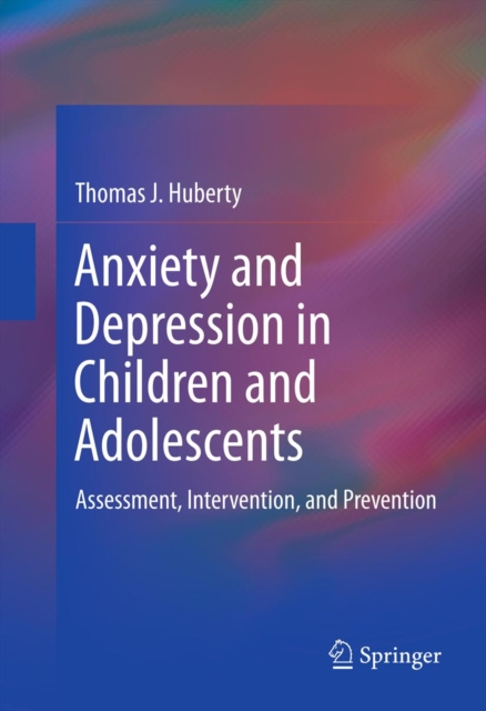 Anxiety and Depression in Children and Adolescents : Assessment, Intervention, and Prevention, PDF eBook