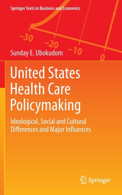 United States Health Care Policymaking : Ideological, Social and Cultural Differences and Major Influences, Hardback Book