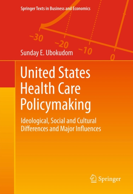 United States Health Care Policymaking : Ideological, Social and Cultural Differences and Major Influences, PDF eBook