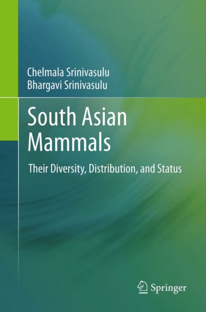 South Asian Mammals : Their Diversity, Distribution, and Status, Hardback Book