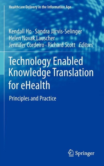 Technology Enabled Knowledge Translation for eHealth : Principles and Practice, Hardback Book