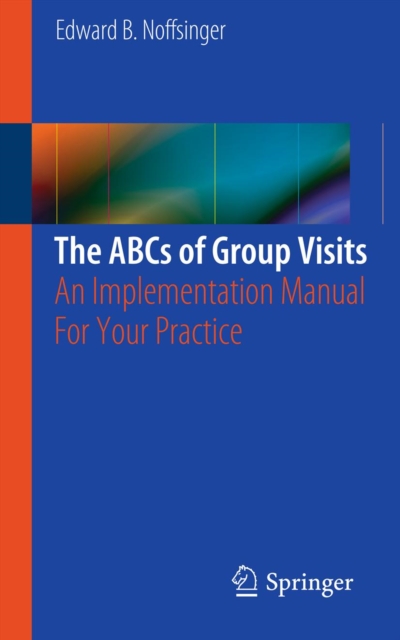 The ABCs of Group Visits : An Implementation Manual For Your Practice, PDF eBook