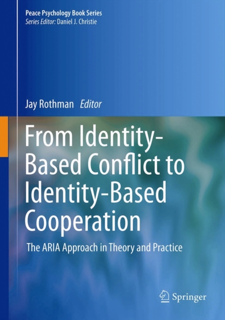 From Identity-Based Conflict to Identity-Based Cooperation : The ARIA Approach in Theory and Practice, Hardback Book