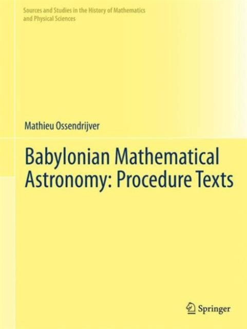 Babylonian Mathematical Astronomy: Procedure Texts, Hardback Book