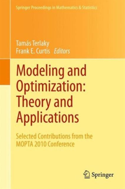 Modeling and Optimization: Theory and Applications : Selected Contributions from the MOPTA 2010 Conference, Hardback Book