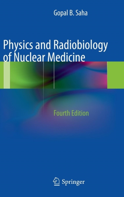 Physics and Radiobiology of Nuclear Medicine, Hardback Book